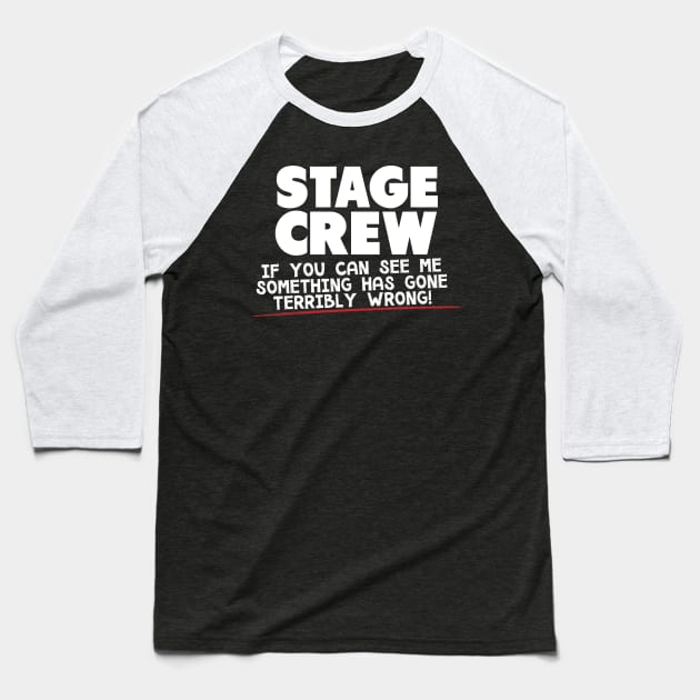 Stage Crew If You Can See Me Something Has Gone Terribly Wrong! Baseball T-Shirt by thingsandthings